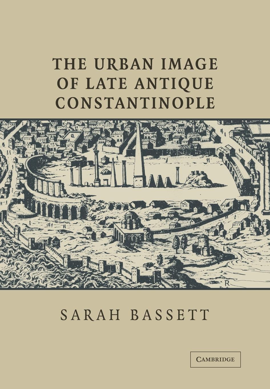 Cover: 9780521030847 | The Urban Image of Late Antique Constantinople | Sarah Bassett | Buch
