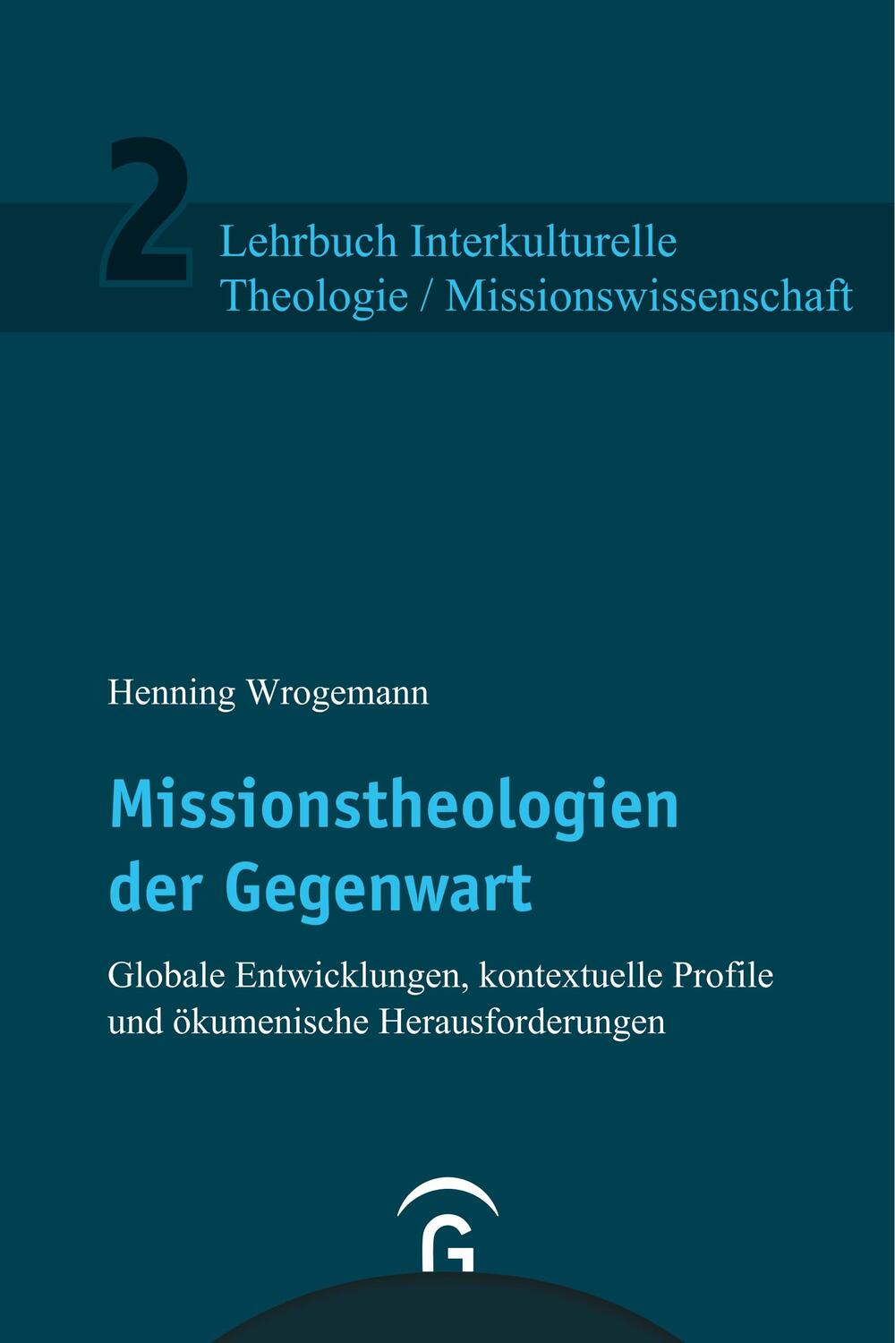 Cover: 9783579081427 | Missionstheologien der Gegenwart | Henning Wrogemann | Taschenbuch