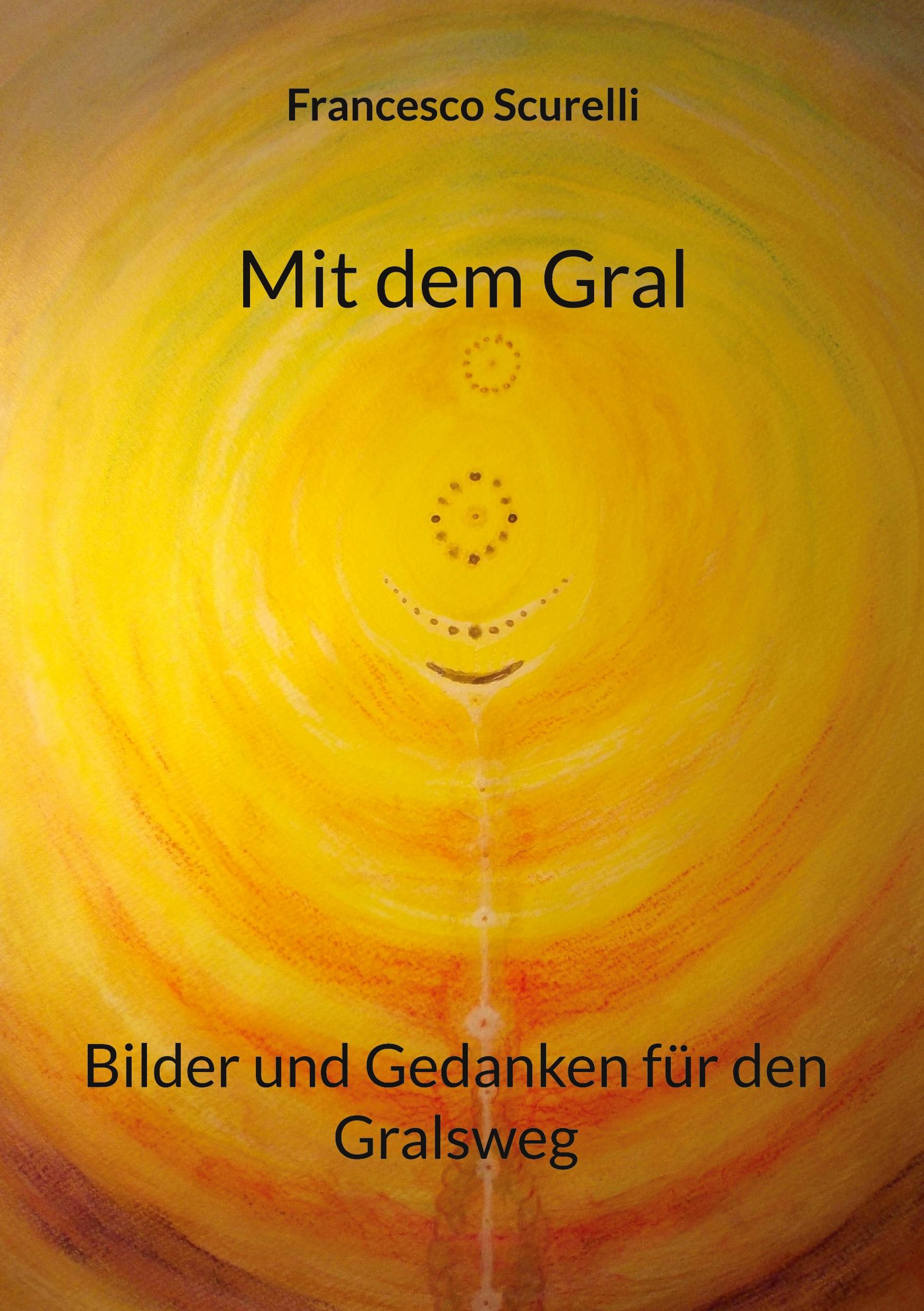 Cover: 9783756859023 | Mit dem Gral | Bilder und Gedanken für den Gralsweg | Scurelli | Buch