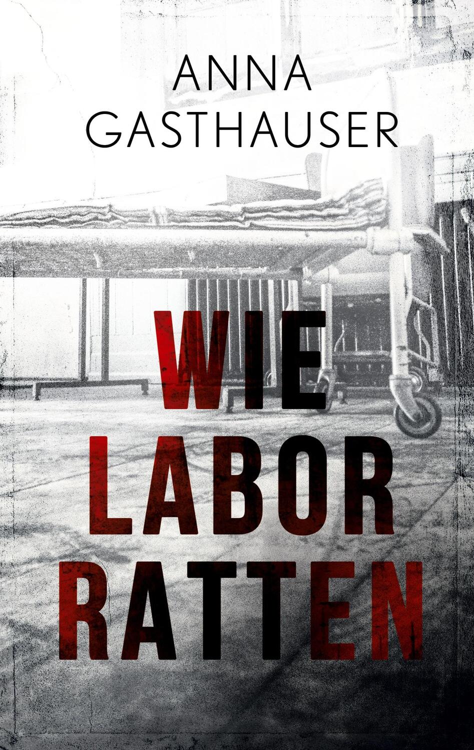 Cover: 9783754351529 | Wie Laborratten | Anna Gasthauser | Taschenbuch | Books on Demand