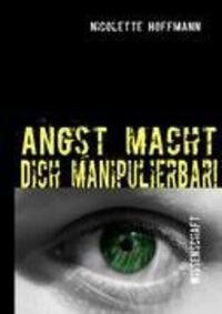 Cover: 9783842330047 | Angst macht Dich manipulierbar! | Nicolette Hoffmann | Taschenbuch