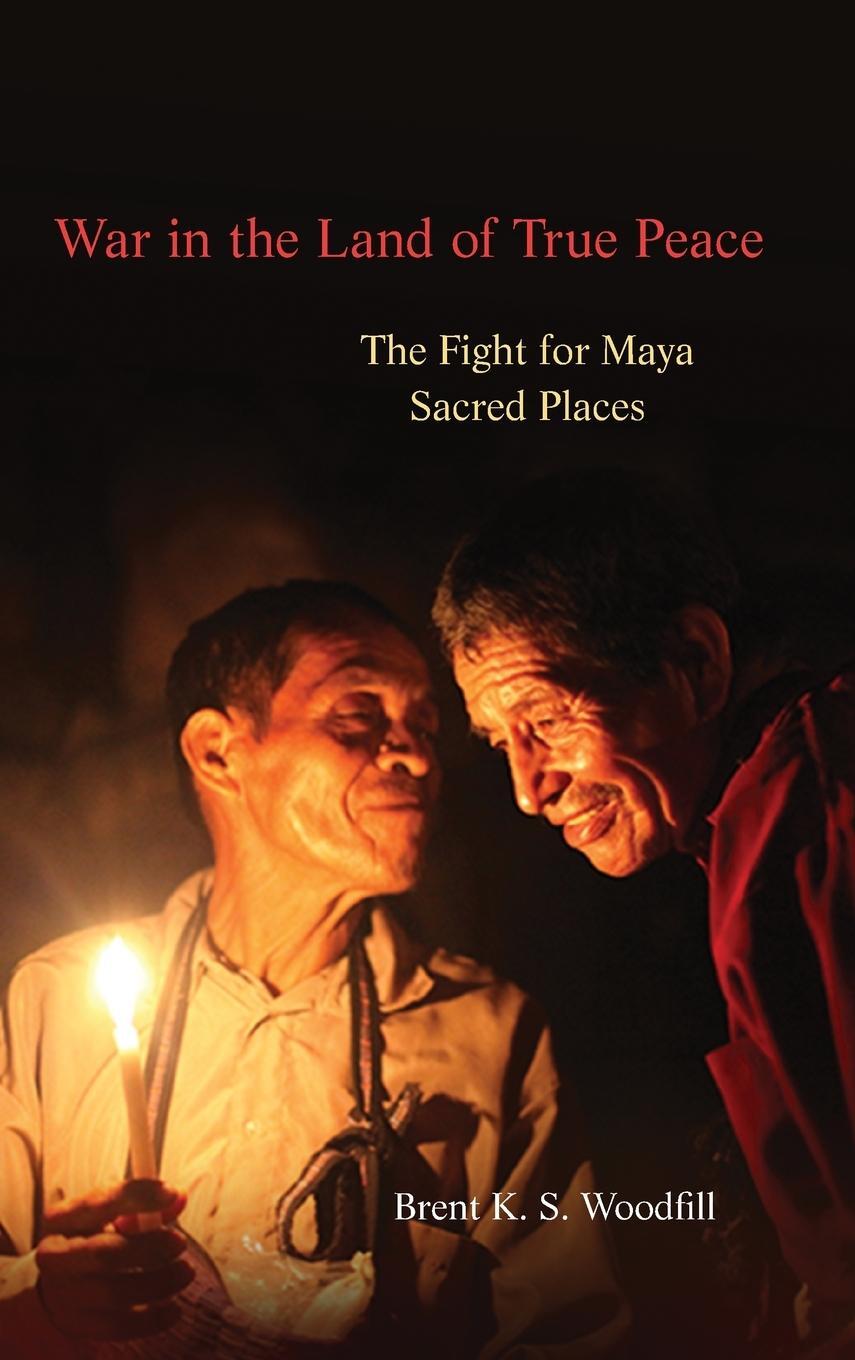 Cover: 9780806162812 | War in the Land of True Peace | The Fight for Maya Sacred Places
