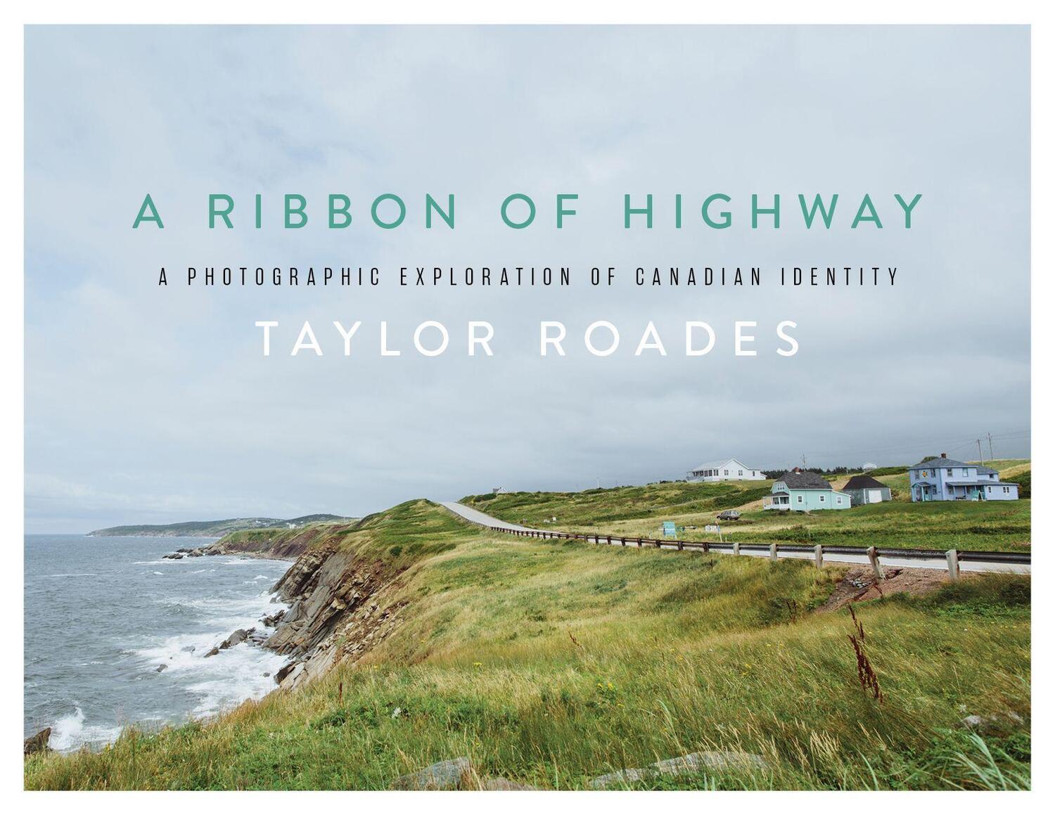 Cover: 9781771605793 | A Ribbon of Highway | A Photographic Exploration of Canadian Identity