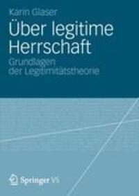 Cover: 9783658004606 | Über legitime Herrschaft | Grundlagen der Legitimitätstheorie | Glaser