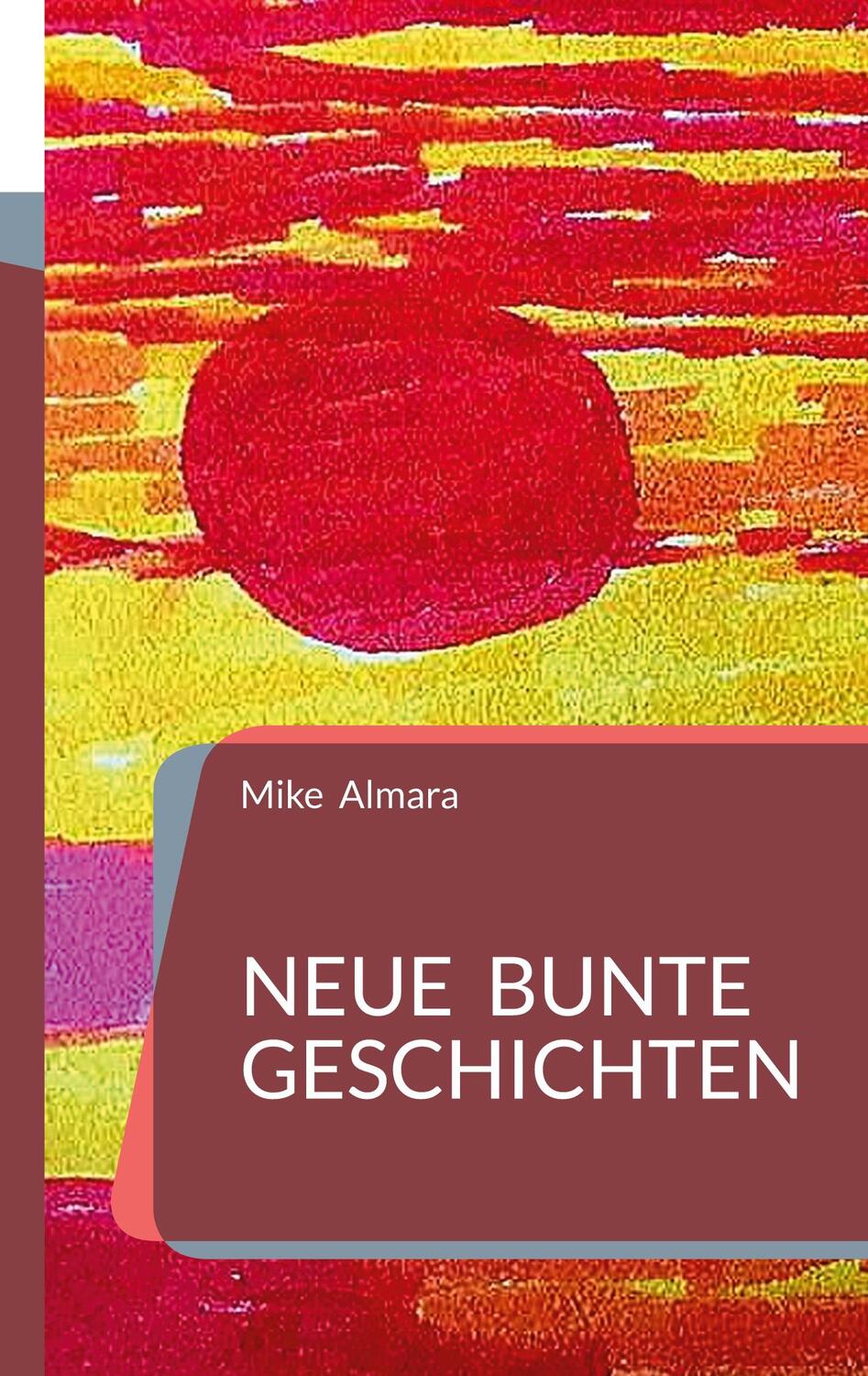 Cover: 9783734707476 | Neue bunte Geschichten | Mike Almara | Taschenbuch | Paperback | 2023