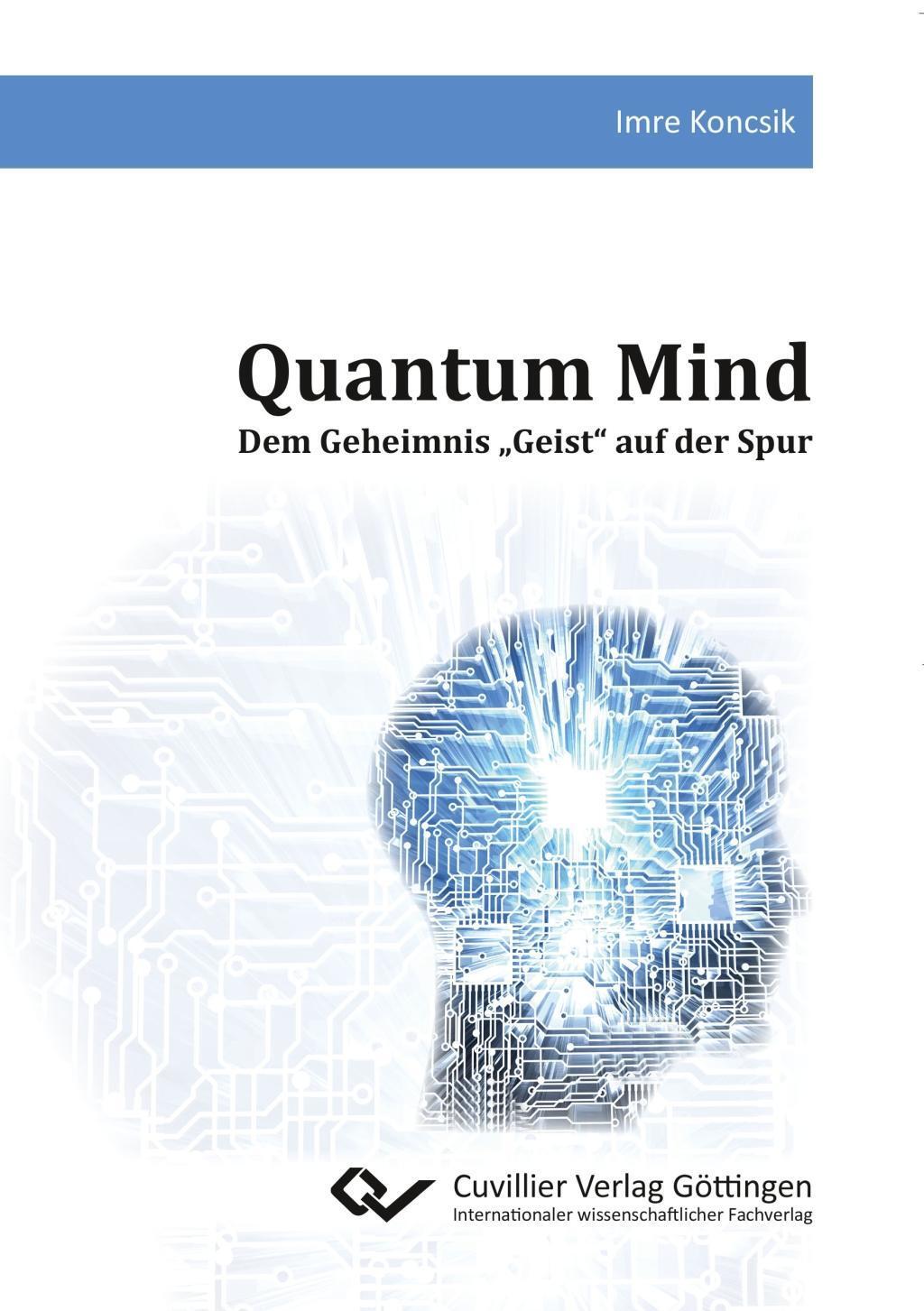 Cover: 9783736995413 | Quantum Mind | Dem Geheimnis ¿Geist¿ auf der Spur | Imre Koncsik