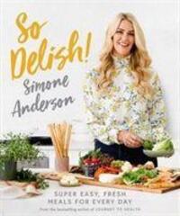Cover: 9781922351142 | So Delish! | Super easy, fresh meals for every day | Simone Anderson
