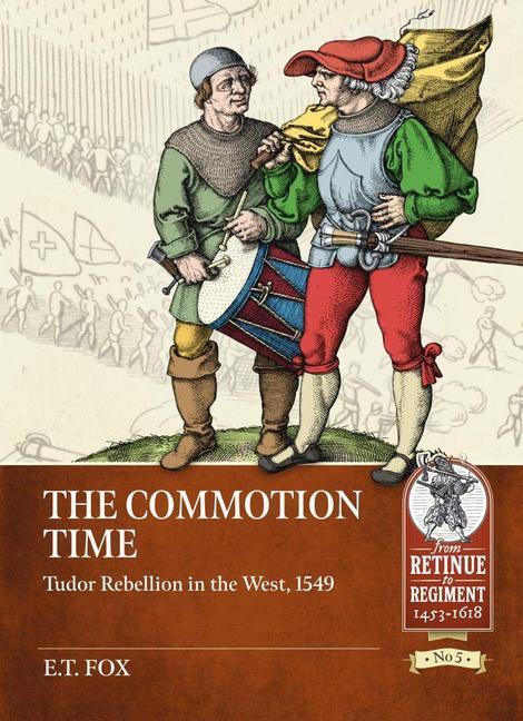 Cover: 9781913118792 | The Commotion Time: Tudor Rebellion in the West, 1549 | E. T. Fox