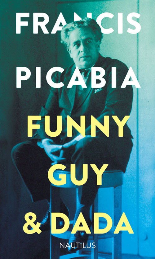 Cover: 9783960540083 | Funny Guy &amp; Dada | Francis Picabia | Buch | 160 S. | Deutsch | 2016
