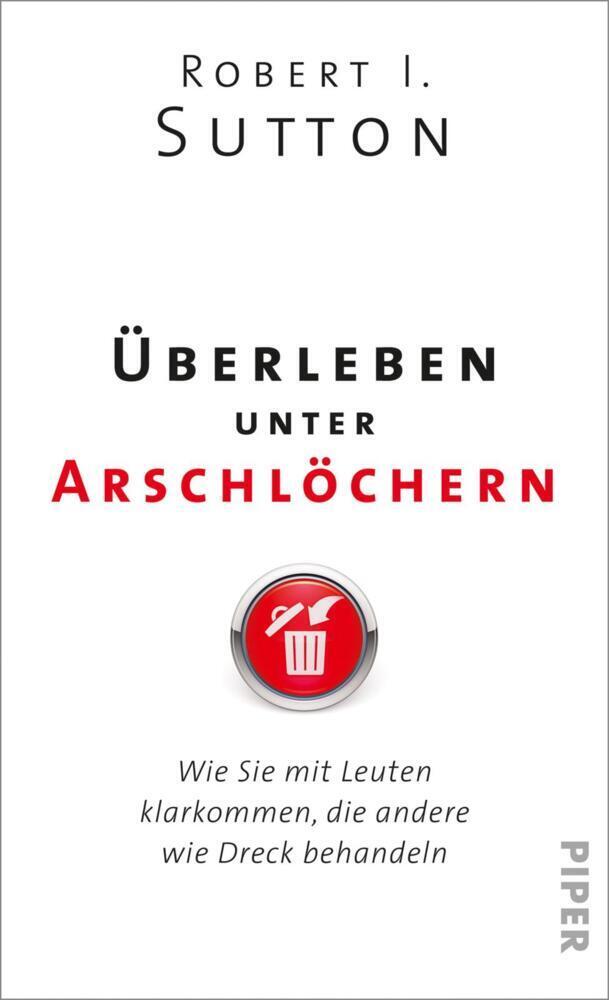 Cover: 9783492057400 | Überleben unter Arschlöchern | Robert I. Sutton | Buch | 256 S. | 2018