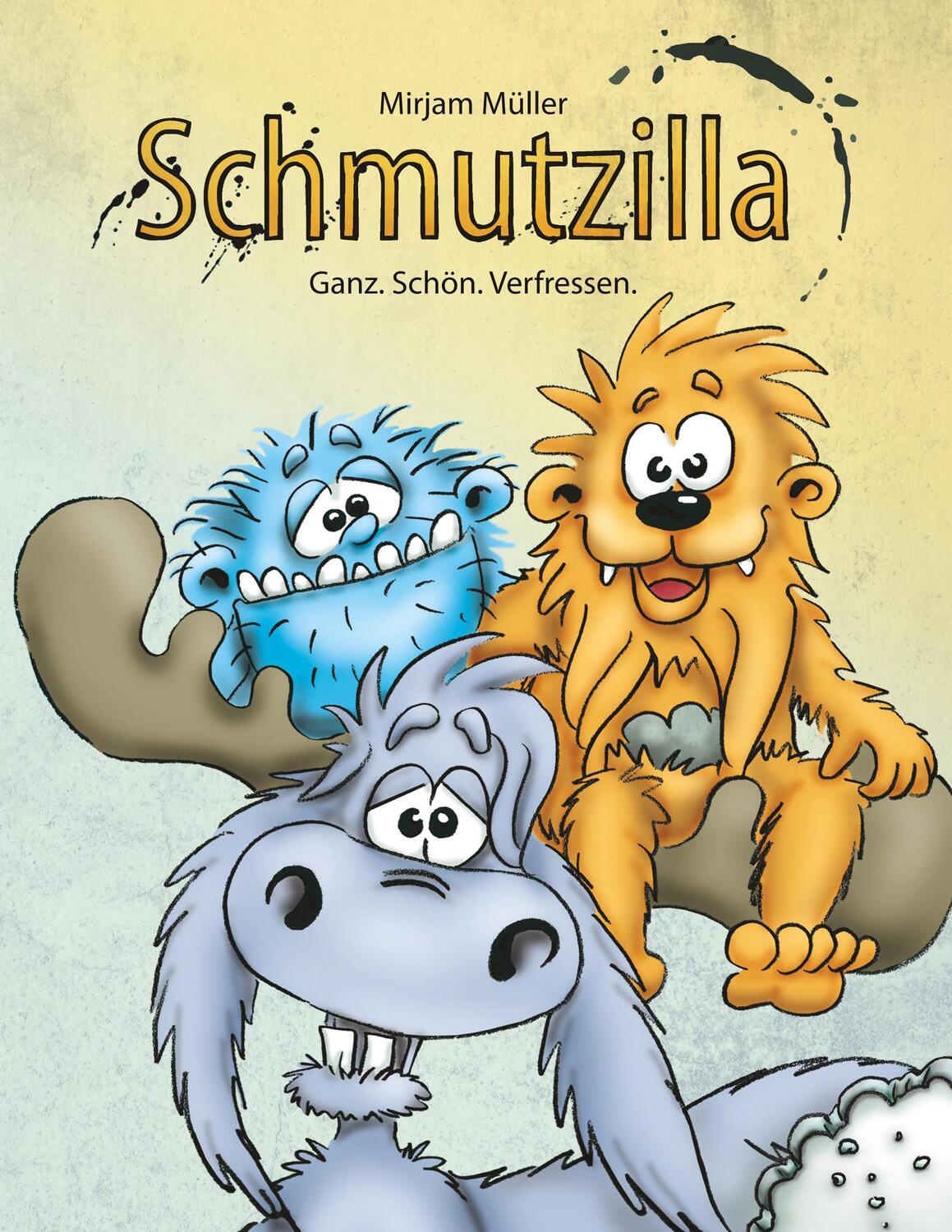 Cover: 9783748171980 | Schmutzilla | Ganz. Schön. Verfressen. | Mirjam Müller | Taschenbuch