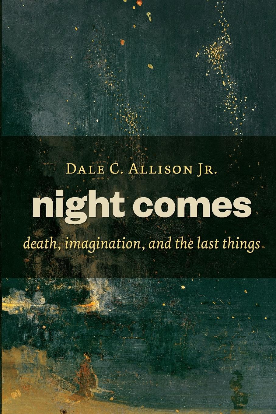 Cover: 9780802871183 | Night Comes | Death, Imagination, and the Last Things | Dale C Allison