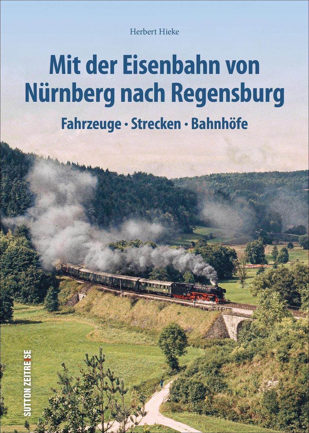 Cover: 9783963031779 | Mit der Eisenbahn von Nürnberg nach Regensburg | Herbert Hieke | Buch