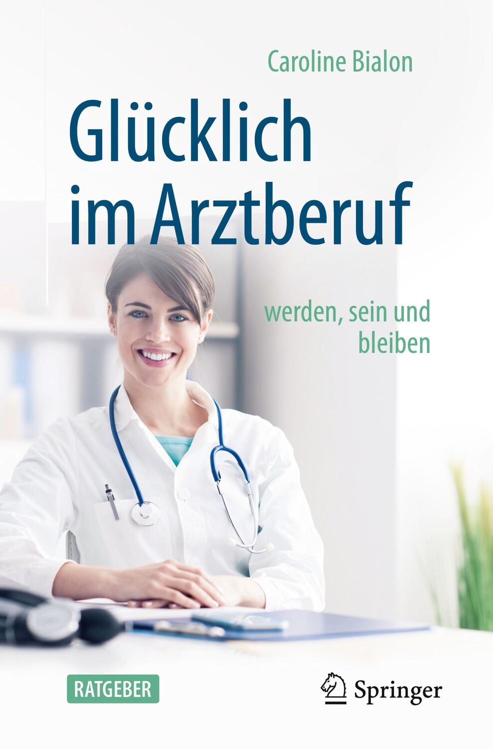 Cover: 9783662622360 | Glücklich im Arztberuf | werden, sein und bleiben | Caroline Bialon