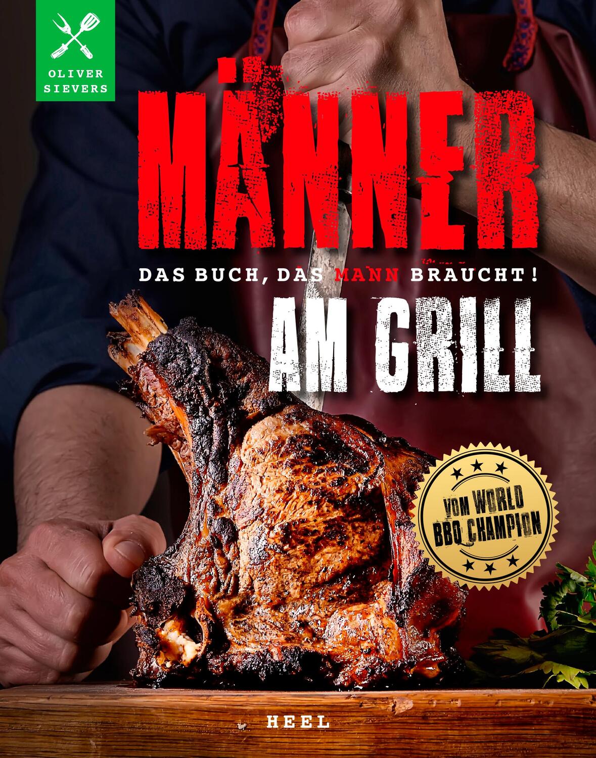 Cover: 9783966647472 | Männer am Grill - Das Buch, das Mann braucht! | Oliver Sievers | Buch