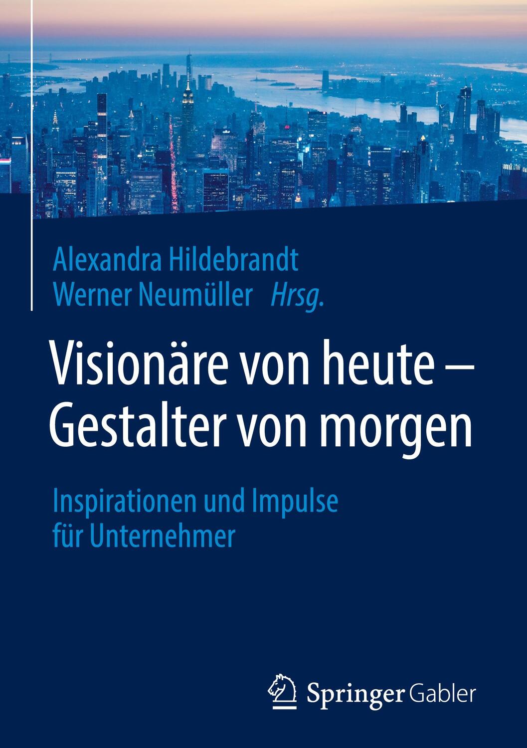 Cover: 9783662573006 | Visionäre von heute ¿ Gestalter von morgen | Werner Neumüller (u. a.)