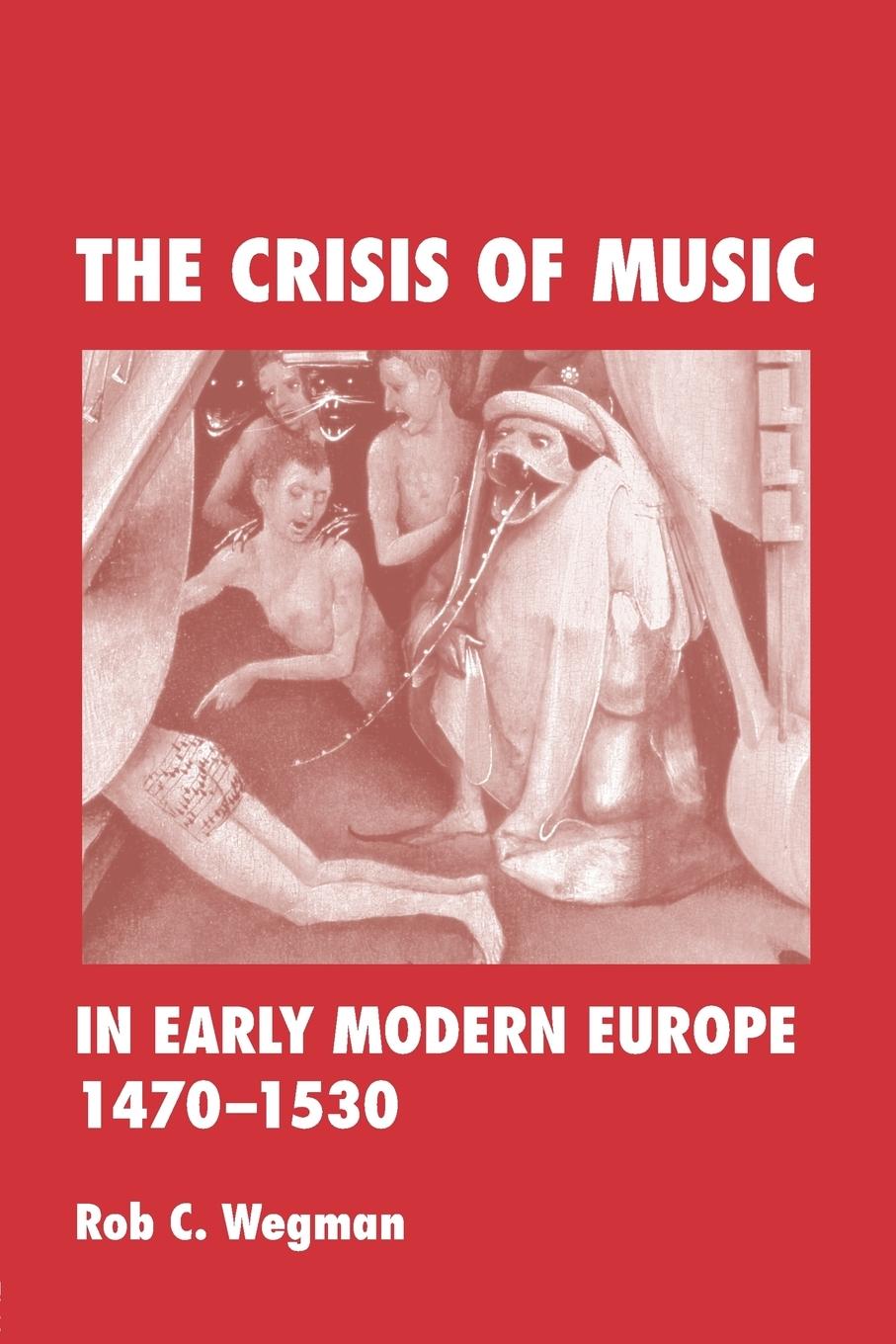 Cover: 9780415964746 | The Crisis of Music in Early Modern Europe, 1470--1530 | Rob C. Wegman