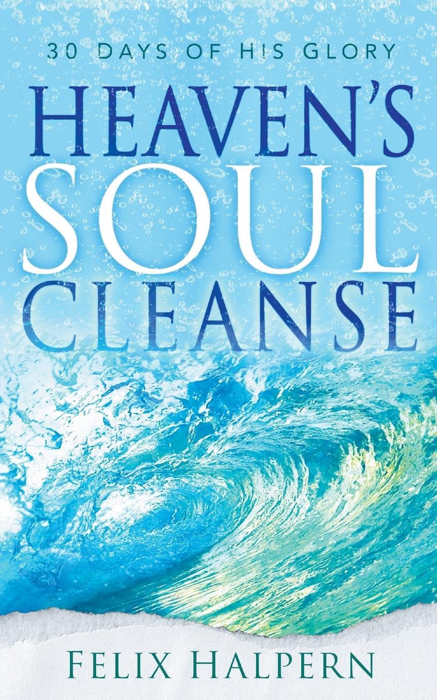 Cover: 9780768461978 | Heaven's Soul Cleanse | 30 Days of His Glory | Felix Halpern | Buch