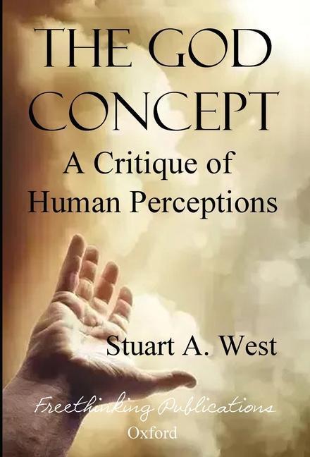Cover: 9781910301845 | The God Concept | A Critique of Human Perceptions | Stuart A. West