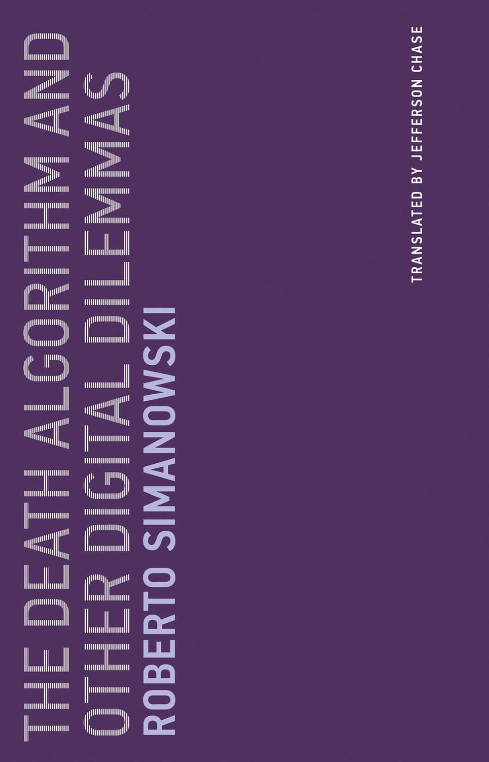 Cover: 9780262536370 | The Death Algorithm and Other Digital Dilemmas | Roberto Simanowski