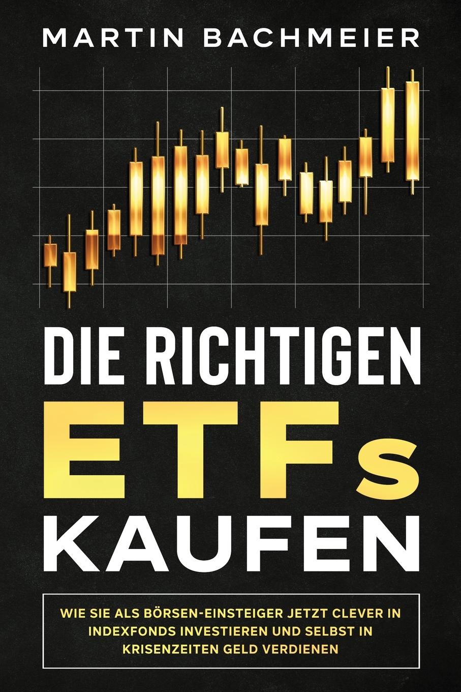 Cover: 9781647801274 | Die richtigen ETFs kaufen | Martin Bachmeier | Taschenbuch | Paperback