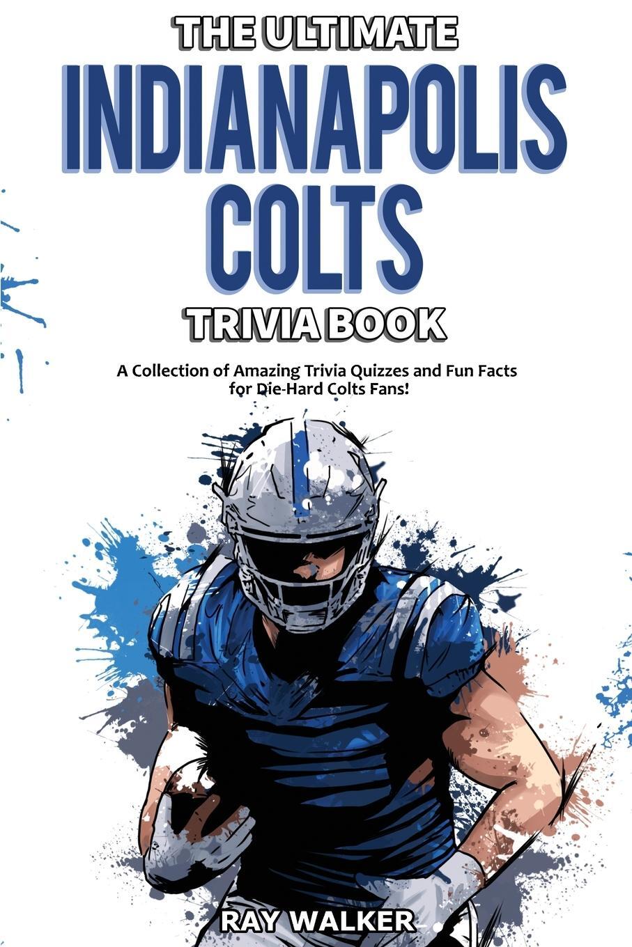 Cover: 9781953563477 | The Ultimate Indianapolis Colts Trivia Book | Ray Walker | Taschenbuch