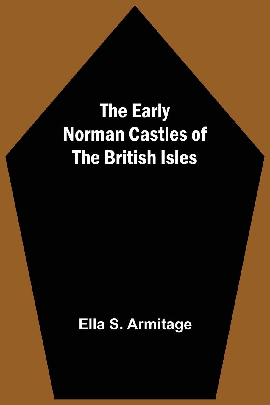 Cover: 9789354544620 | The Early Norman Castles of the British Isles | Ella S. Armitage