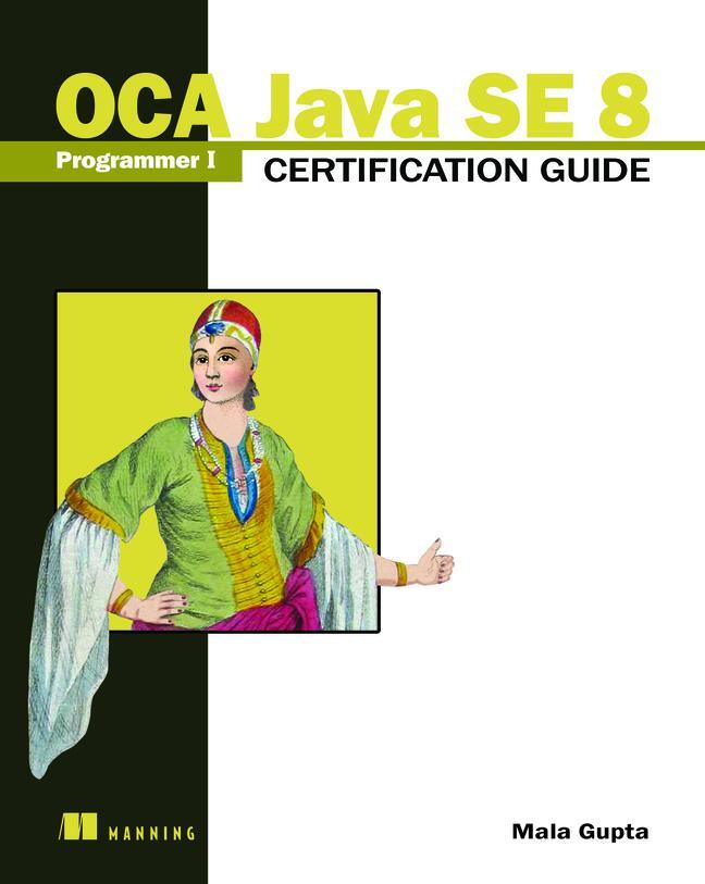 Cover: 9781617293252 | OCA Java SE 8 Programmer I Certification Guide | Mala Gupta | Buch