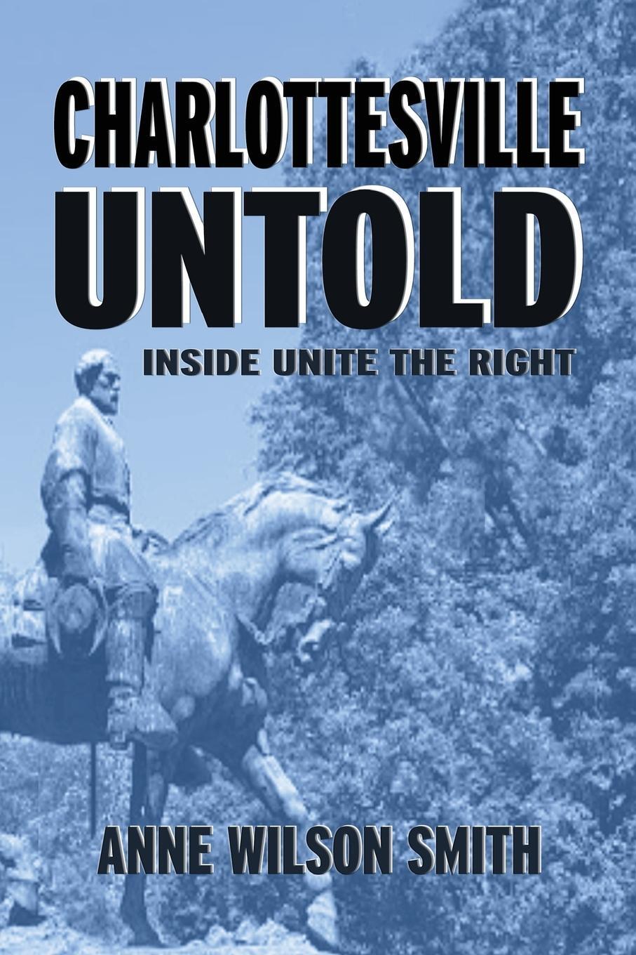 Cover: 9781947660588 | Charlottesville Untold | Inside Unite The Right | Anne Wilson Smith