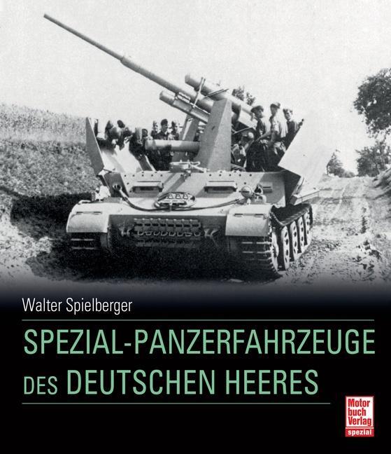 Cover: 9783613034877 | Spezial-Panzerfahrzeuge des deutschen Heeres | Walter J. Spielberger