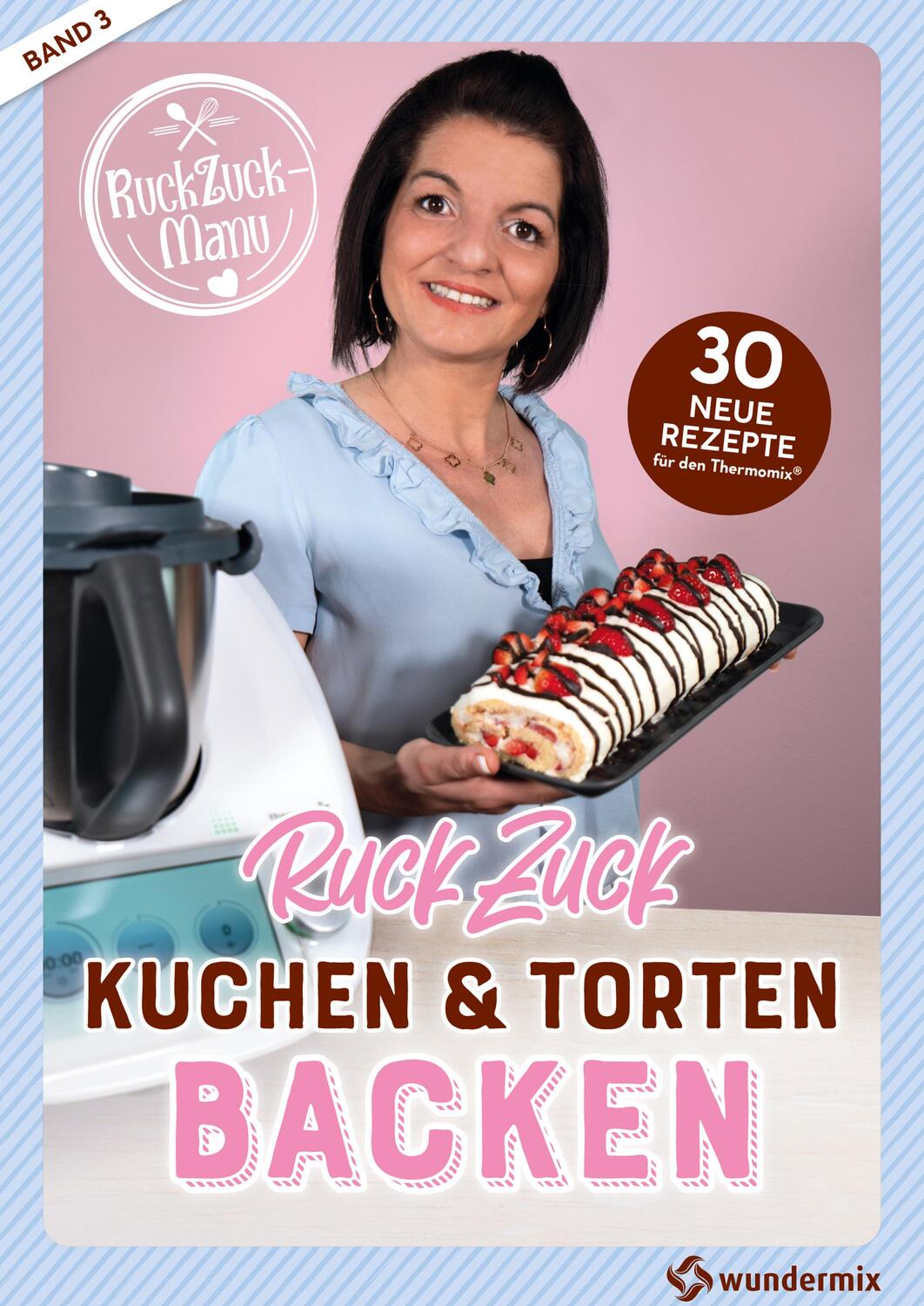 Cover: 9783948607081 | RuckZuck Kuchen &amp; Torten Backen mit Manu Band 3 | Manuela Titz | 68 S.
