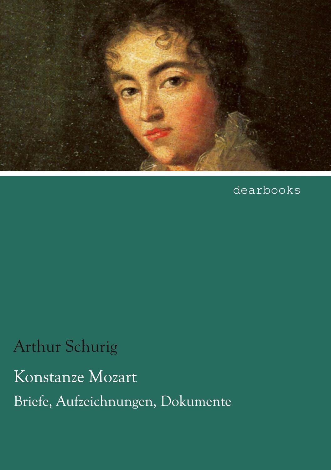 Cover: 9783954555796 | Konstanze Mozart | Briefe, Aufzeichnungen, Dokumente | Arthur Schurig
