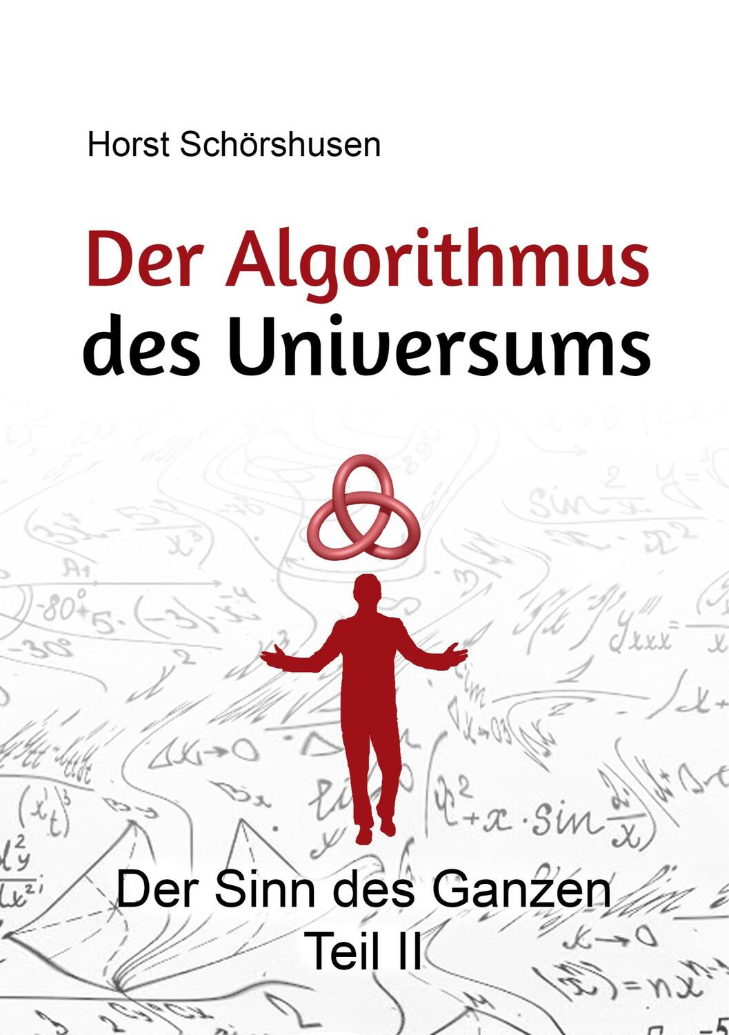 Cover: 9783753490762 | Der Algorithmus des Universums | Der Sinn des Ganzen Teil II | Buch