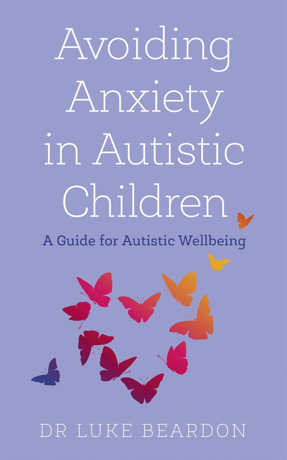 Cover: 9781529394764 | Avoiding Anxiety in Autistic Children | A Guide for Autistic Wellbeing