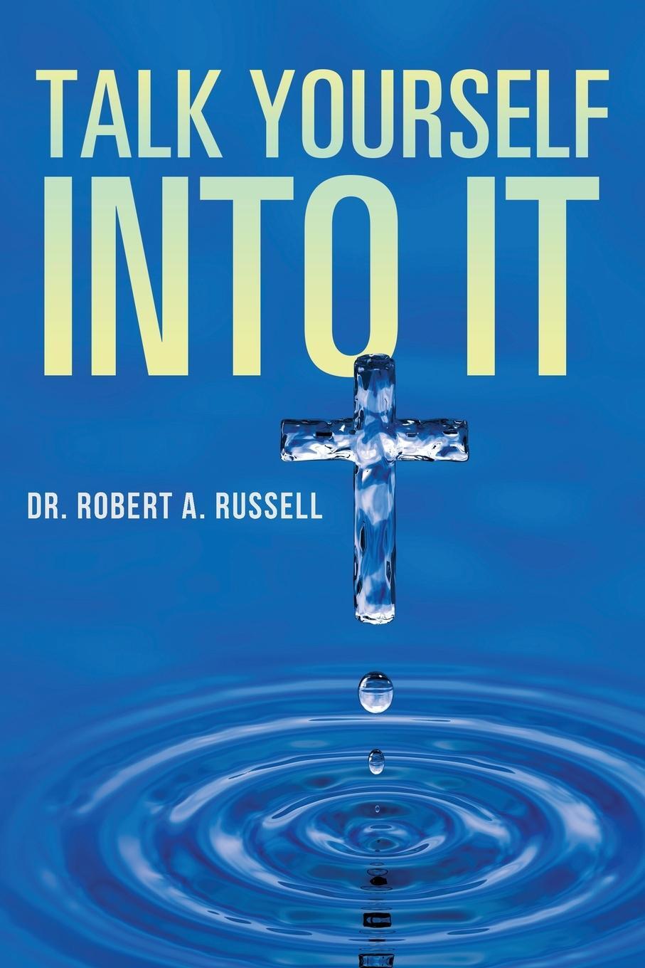 Cover: 9781941489888 | Talk Yourself Into It | Robert A Russell | Taschenbuch | Paperback