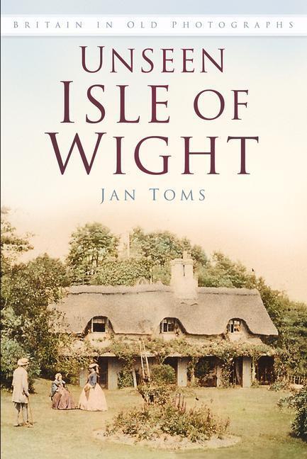 Cover: 9780750983525 | Unseen Isle of Wight | Britain in Old Photographs | Jan Toms | Buch