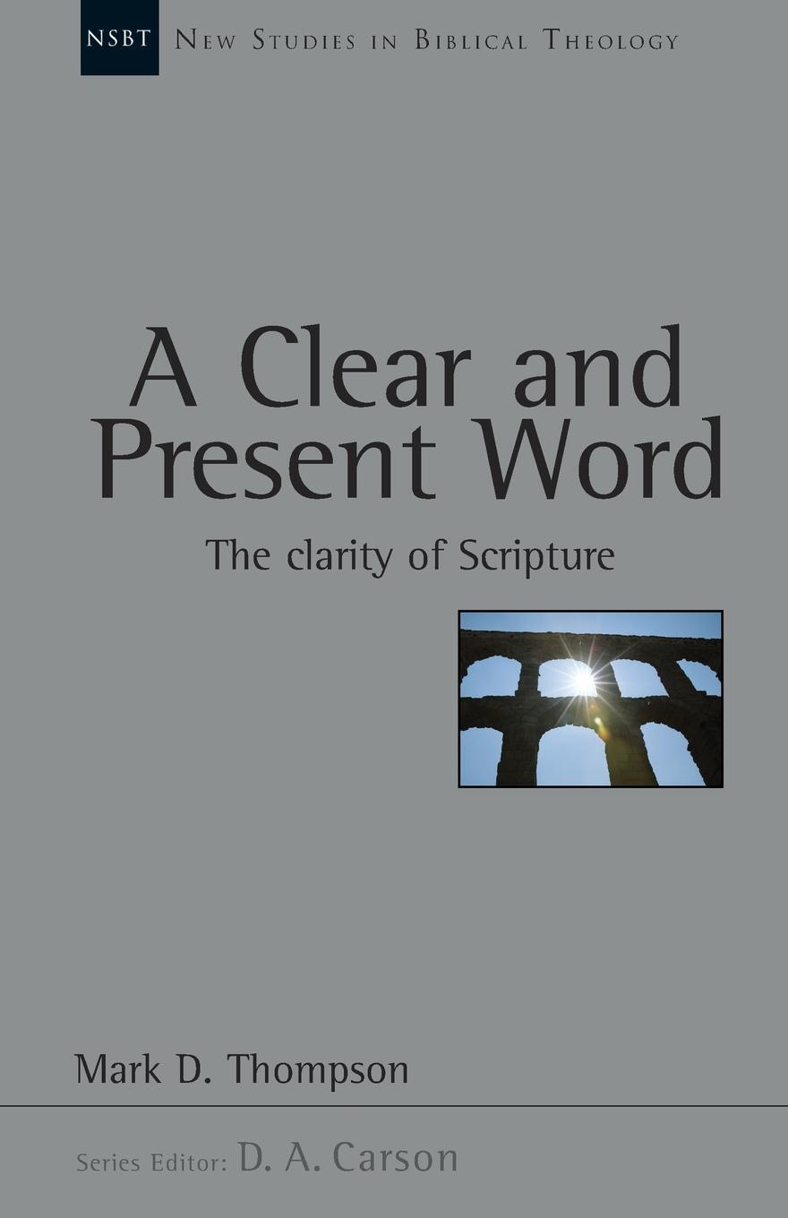 Cover: 9781844741403 | A Clear and present word | The Clarity Of Scripture | Mark D Thompson