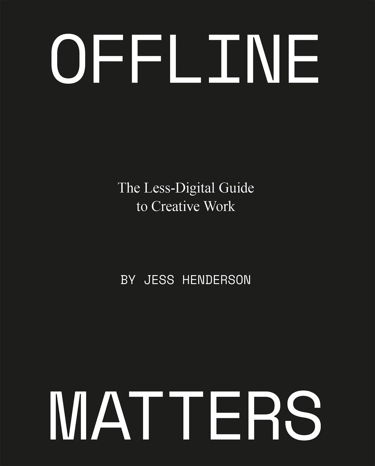 Cover: 9789063695781 | Offline Matters | The Less-Digital Guide to Creative Work | Henderson