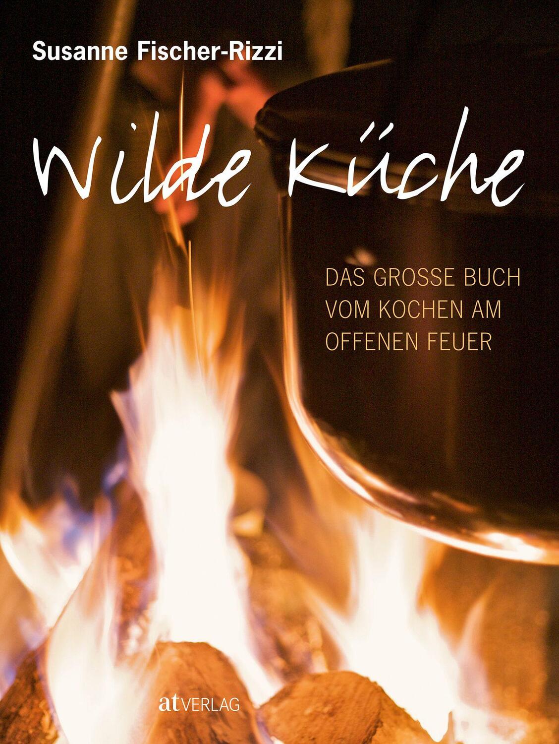 Cover: 9783038004998 | Wilde Küche | Das grosse Buch vom Kochen am offenen Feuer | Buch