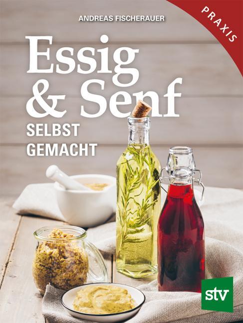 Cover: 9783702019334 | Essig & Senf selbst gemacht | Andreas Fischerauer | Buch | Deutsch