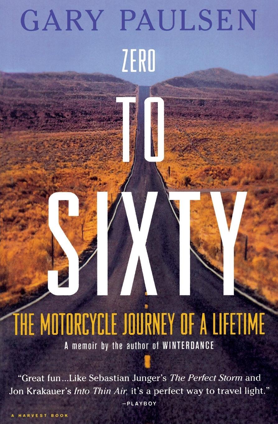 Cover: 9780156007047 | Zero to Sixty | The Motorcycle Journey of a Lifetime | Gary Paulsen