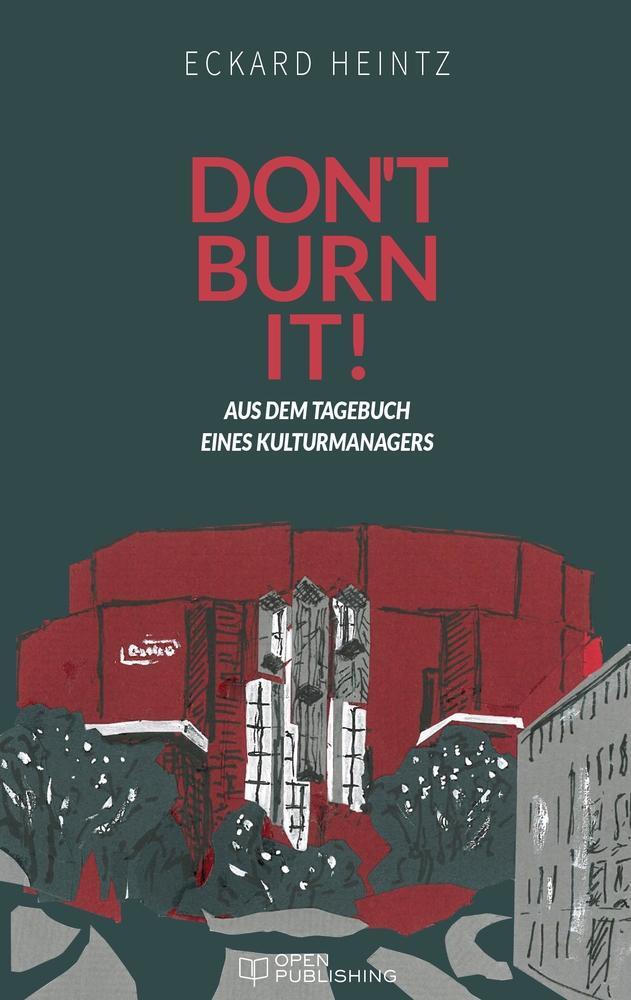 Cover: 9783959122023 | Don't burn it | Aus dem Tagebuch eines Kulturmanagers | Eckard Heintz