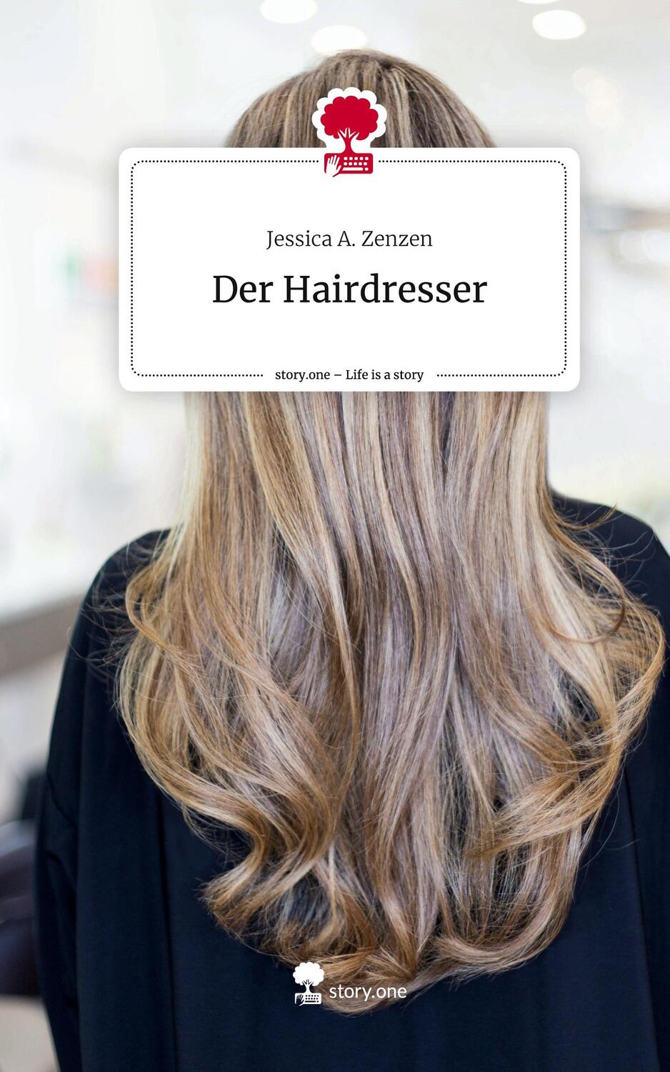 Cover: 9783710867347 | Der Hairdresser. Life is a Story - story.one | Jessica A. Zenzen