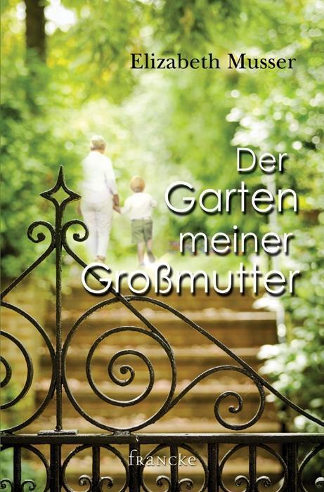 Cover: 9783868273908 | Der Garten meiner Großmutter | Elizabeth Musser | Taschenbuch | 448 S.