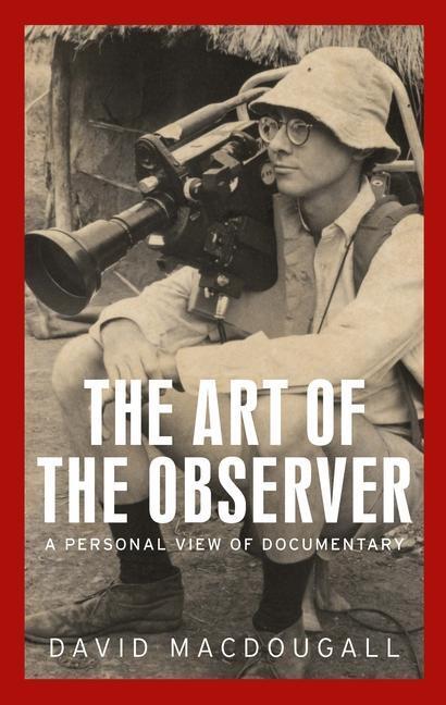Cover: 9781526165350 | The Art of the Observer | A Personal View of Documentary | MacDougall