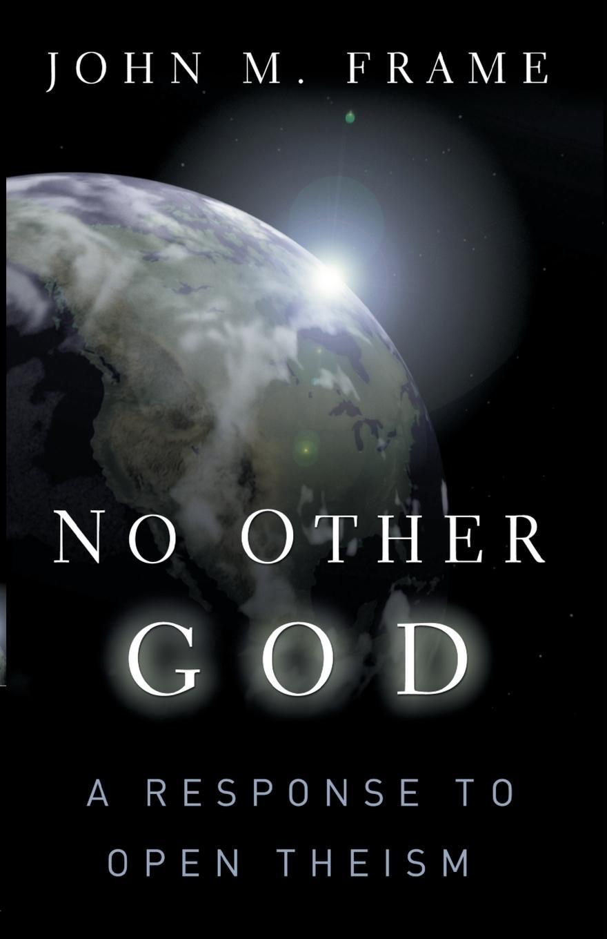Cover: 9780875521855 | No Other God | A Response to Open Theism | John M. Frame | Taschenbuch