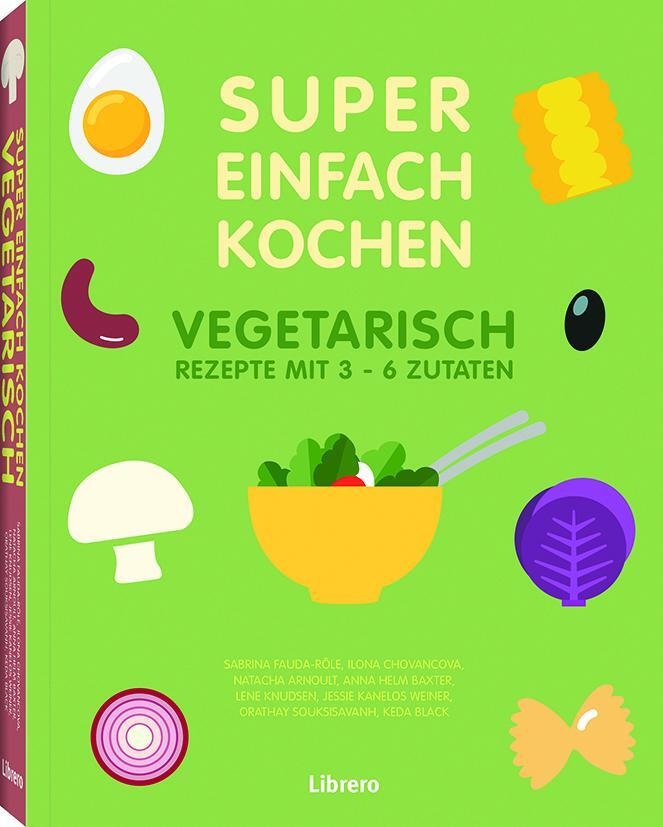 Cover: 9789463594493 | SUPER EINFACH KOCHEN VEGETARISCH | Natacha Arnoult E. A. | Taschenbuch