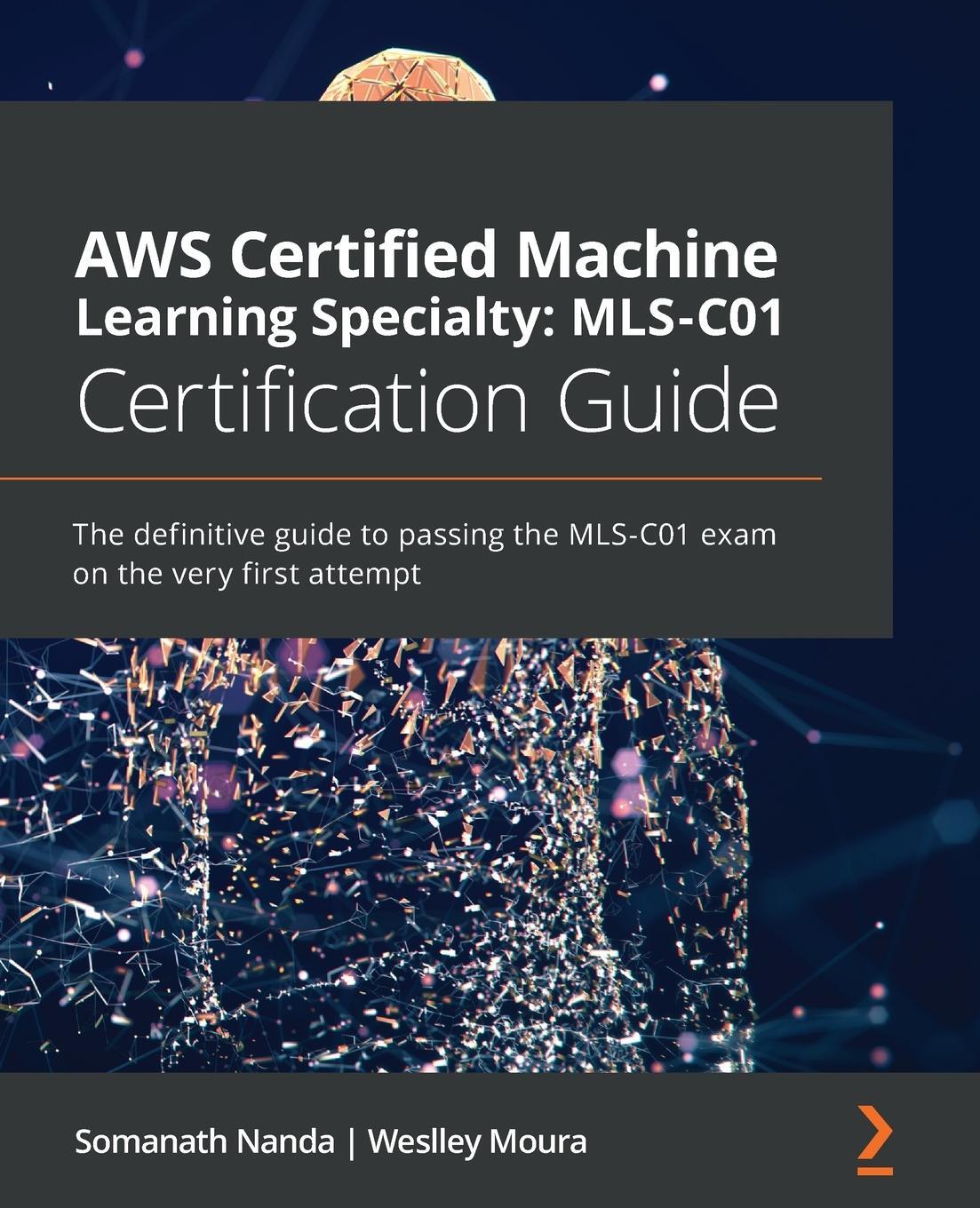 Cover: 9781800569003 | AWS Certified Machine Learning Specialty MLS-C01 Certification Guide