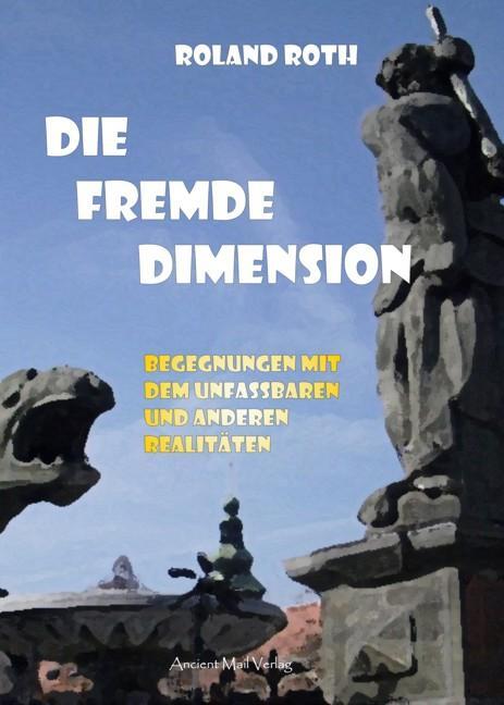 Cover: 9783956521164 | Die fremde Dimension | Roland Roth | Taschenbuch | Deutsch | 2015