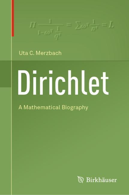 Cover: 9783030010713 | Dirichlet | A Mathematical Biography | Uta C. Merzbach | Buch